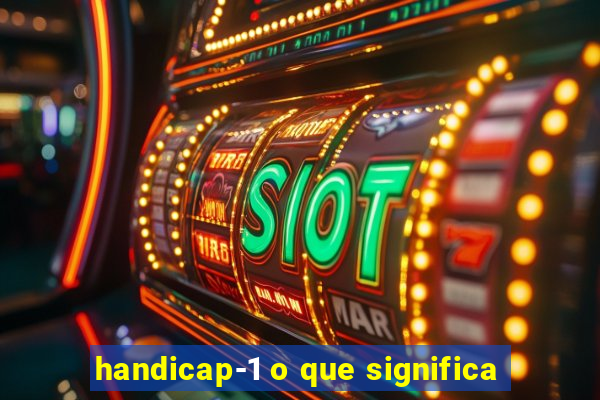 handicap-1 o que significa