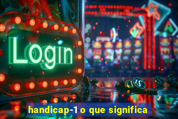 handicap-1 o que significa