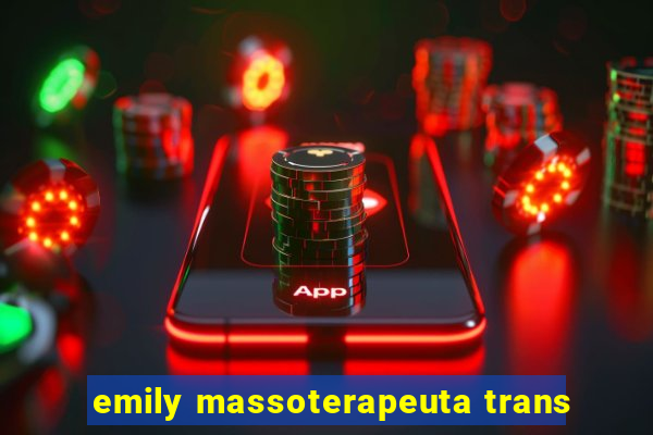 emily massoterapeuta trans