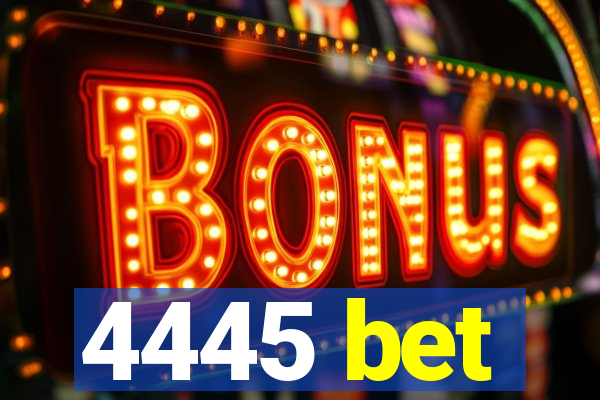 4445 bet