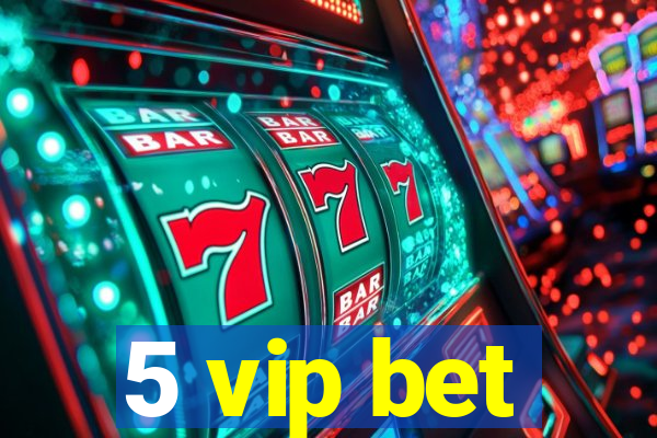 5 vip bet