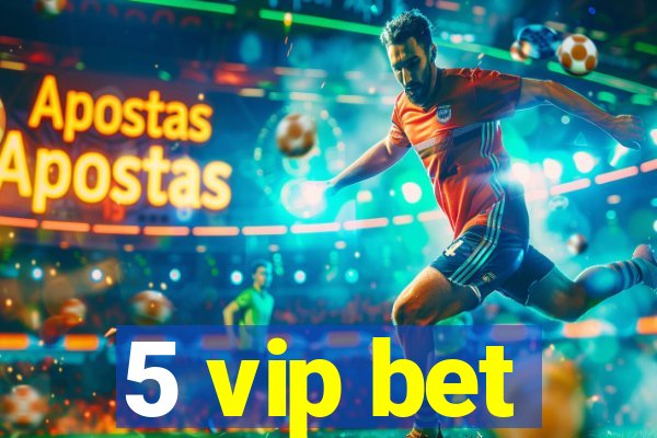 5 vip bet