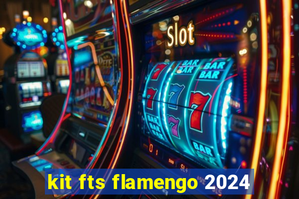 kit fts flamengo 2024