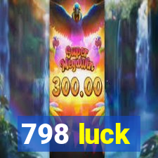 798 luck