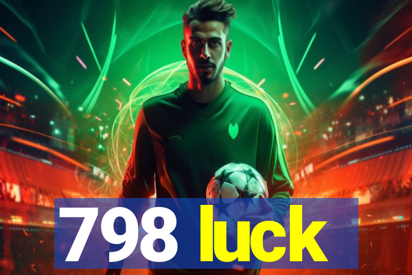 798 luck