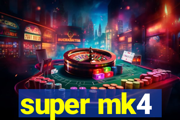 super mk4