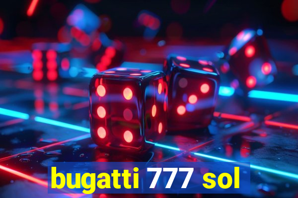 bugatti 777 sol