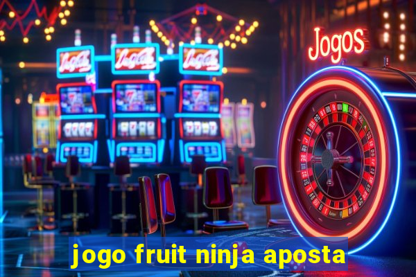 jogo fruit ninja aposta