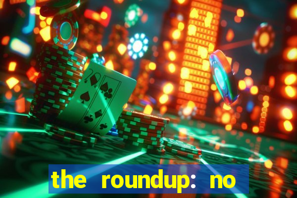 the roundup: no way out dublado