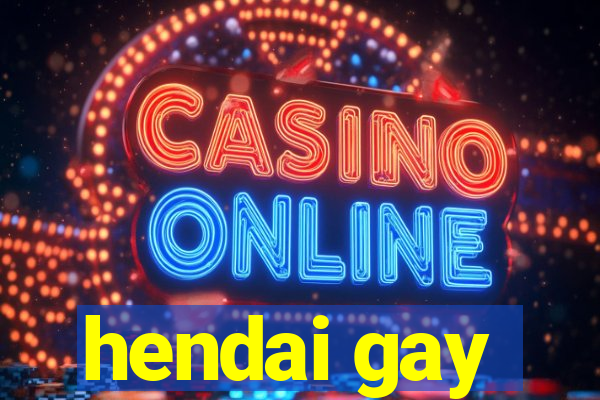 hendai gay
