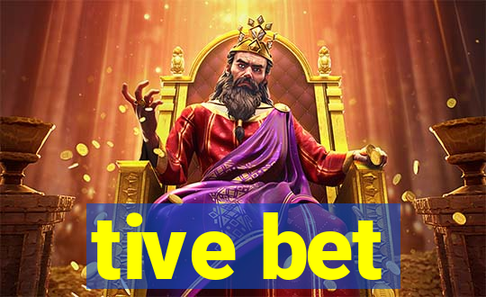 tive bet
