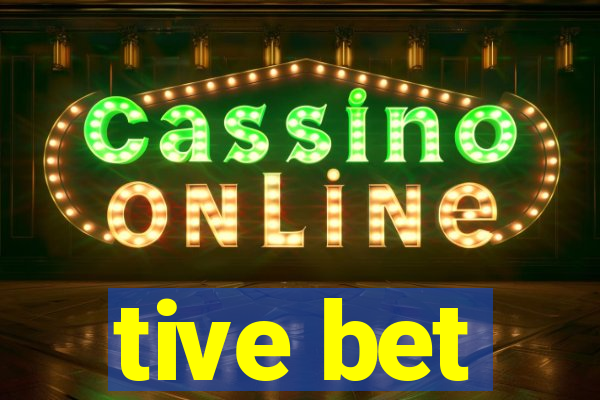 tive bet