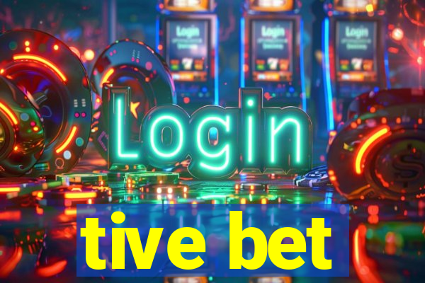 tive bet