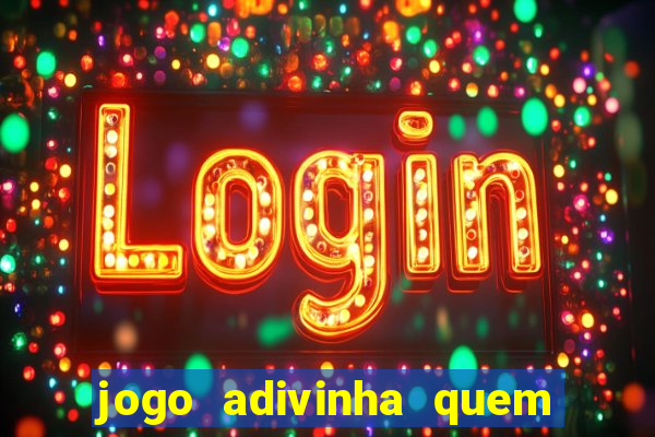 jogo adivinha quem sou eu
