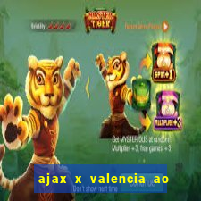 ajax x valencia ao vivo futemax