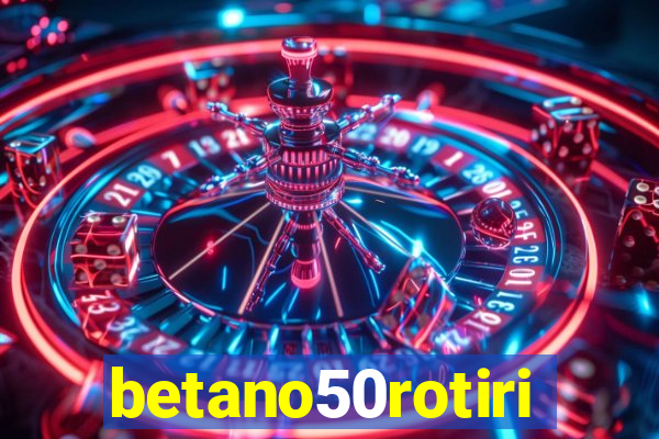 betano50rotiri
