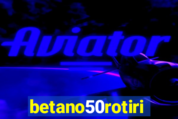 betano50rotiri
