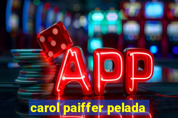 carol paiffer pelada