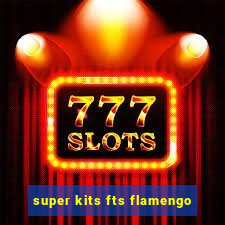 super kits fts flamengo