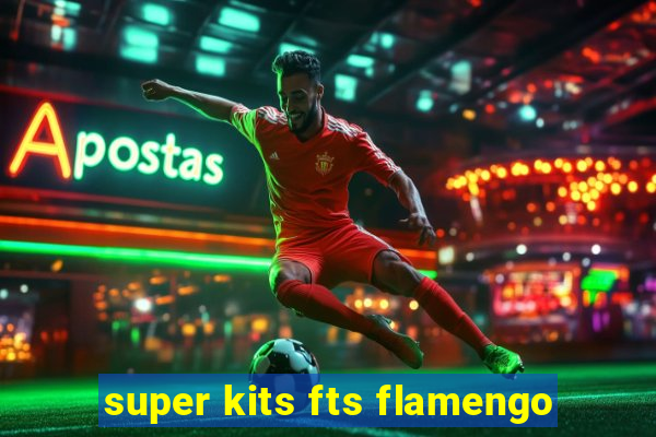 super kits fts flamengo