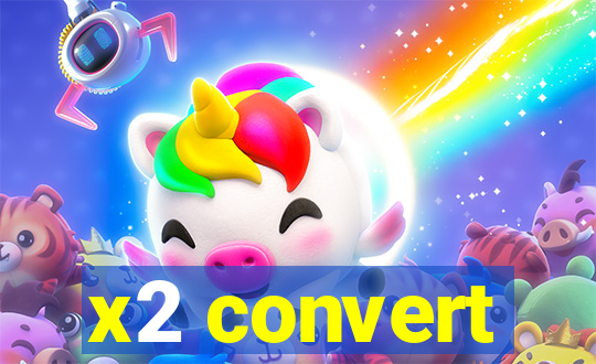 x2 convert