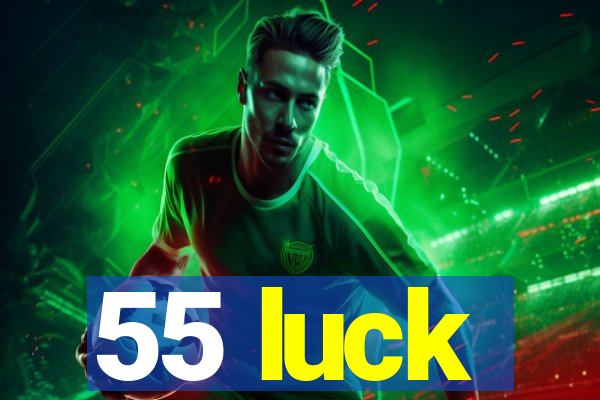55 luck