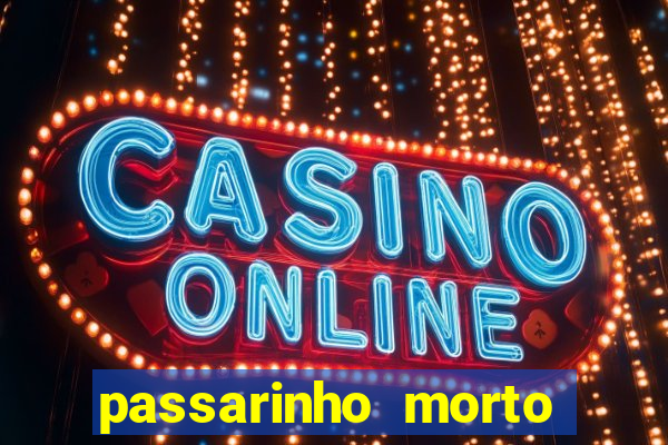 passarinho morto significado espiritual