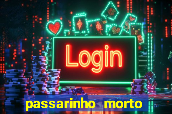 passarinho morto significado espiritual