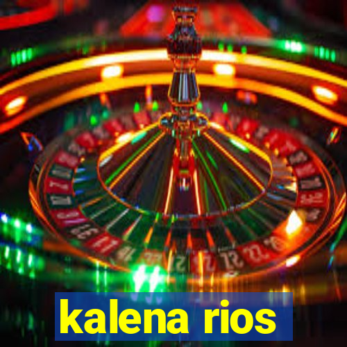 kalena rios