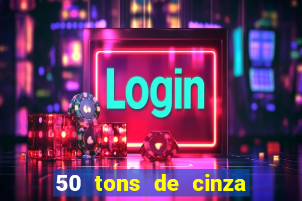 50 tons de cinza online dublado