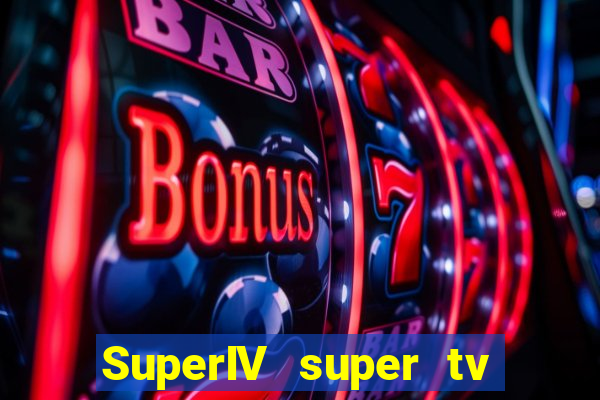 SuperIV super tv ao vivo super super tv