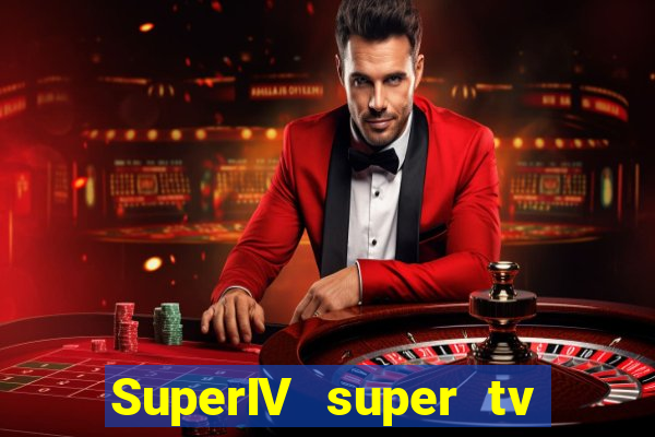 SuperIV super tv ao vivo super super tv
