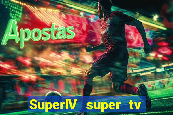 SuperIV super tv ao vivo super super tv