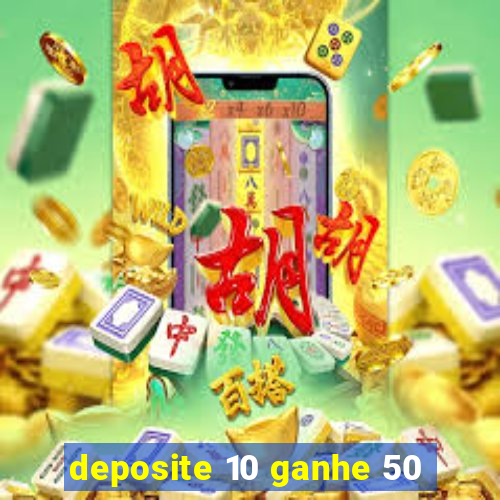 deposite 10 ganhe 50