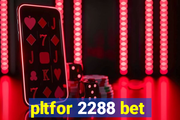 pltfor 2288 bet
