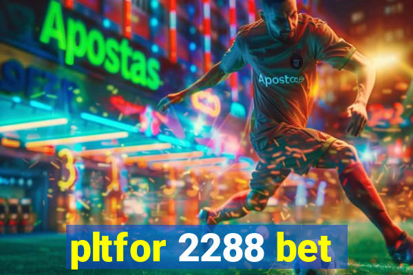 pltfor 2288 bet