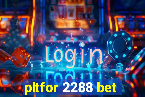 pltfor 2288 bet