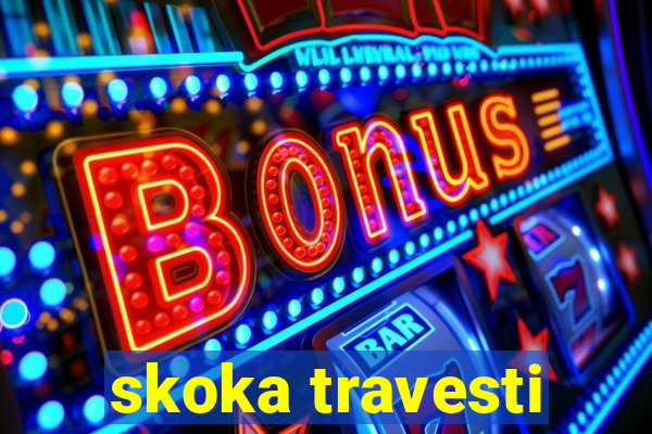 skoka travesti