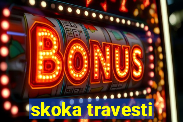 skoka travesti