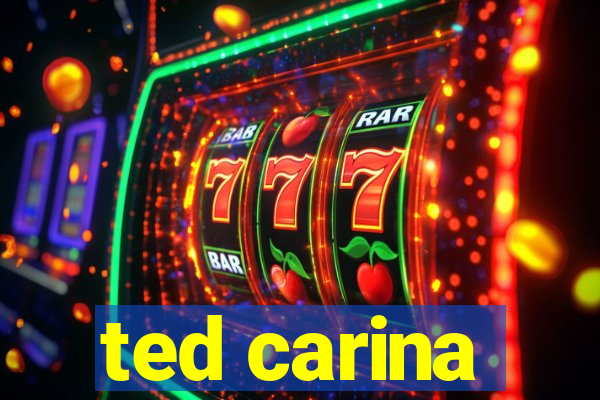 ted carina