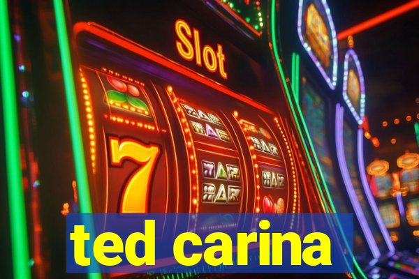 ted carina