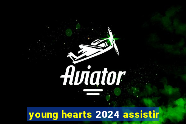young hearts 2024 assistir
