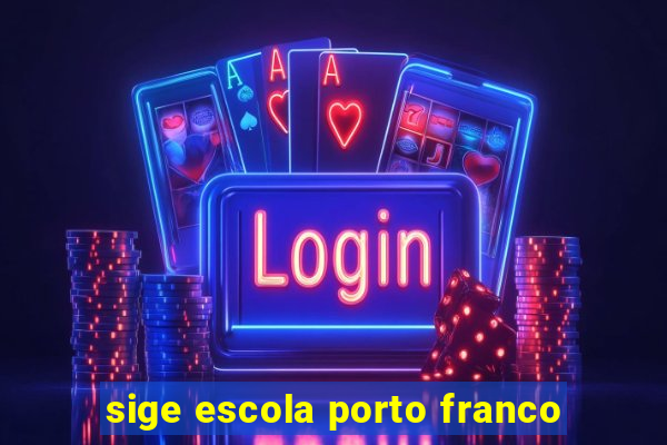 sige escola porto franco