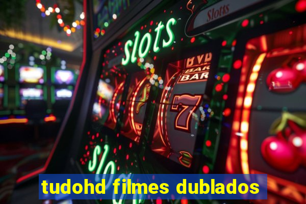 tudohd filmes dublados