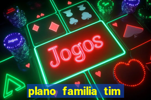 plano familia tim 3 chips