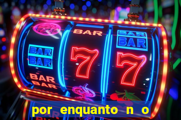 por enquanto n o podemos fazer envios para essa localiza  o