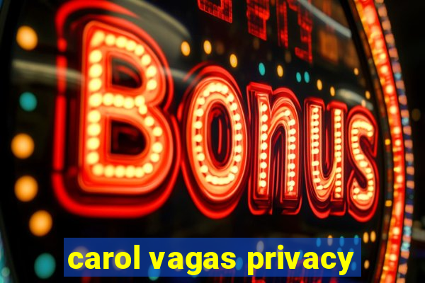 carol vagas privacy