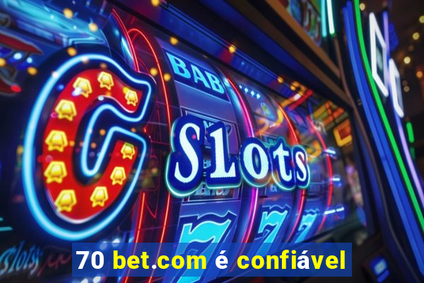 70 bet.com é confiável