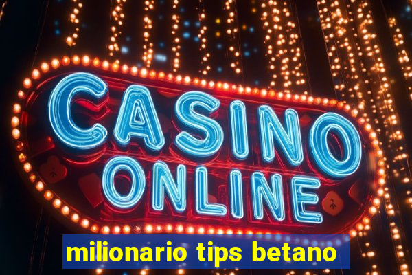 milionario tips betano