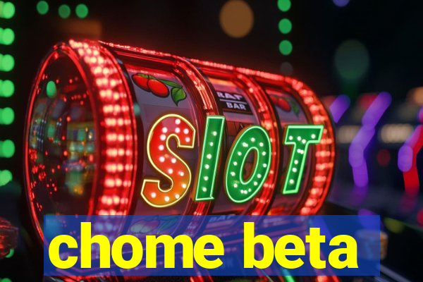 chome beta